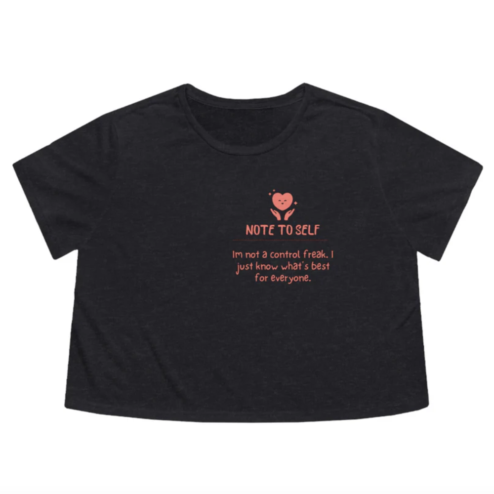 "Note to Self: I'm Not a Control Freak" Flowy Cropped Tee